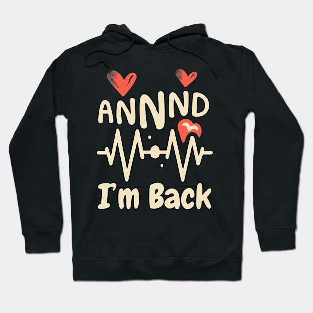 I’m Back Heart Attack Surgery Bypass Cancer Patient Survivor Hoodie by AimArtStudio